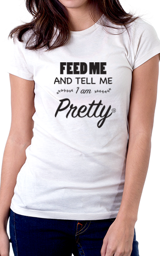 Tell Me I Am Pretty Women's Fit Shirt