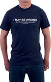 I May Be Wrong Unisex T-Shirt