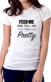 Tell Me I Am Pretty Women's Fit Shirt