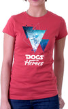 Dogs Are Heroes Women's Fit T-Shirt