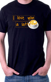 I love You A Latte Unisex T-Shirt